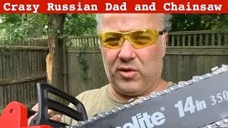 Crazy Russian Dad and Chainsaw