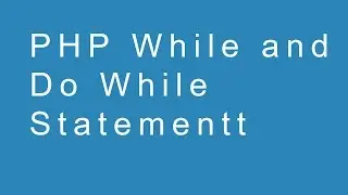 PHP While and Do While Loop