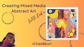 Creating Mixed media Abstract art @debwebbart7541