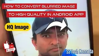 How to Convert Blurred Image to High Quality In Android App | SS Tech Kannada