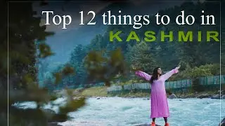 Kashmir Top 12 Things To  Do | Shenaz Treasury