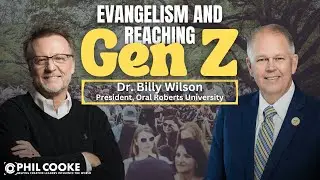 Evangelism and Reaching Gen Z | Dr. Billy Wilson, President, Oral Roberts University