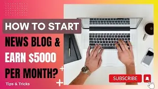 रोज़ 10 हज़ार कैसे कमाए NEWS Blog बनाकर? How to Start a News Blog & Earn $5000 per month?