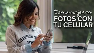 Tips para tomar mejores fotos con tu celular