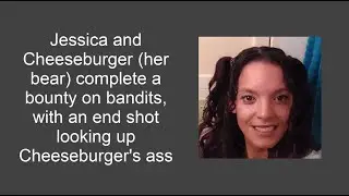 Jessica and Cheeseburger (her tamed bear) complete a bounty on bandits, with a SURPRISE ending!