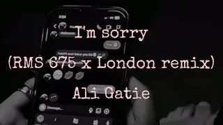 I’m Sorry (RMS 675 x London remix) @AliGatie