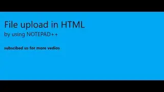 How To Create File Upload HTML & Hidden Fields || by suing NOTEPAD++