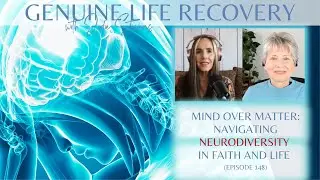 Mind Over Matter: Navigating Neurodiversity in Faith and Life (Episode 148)