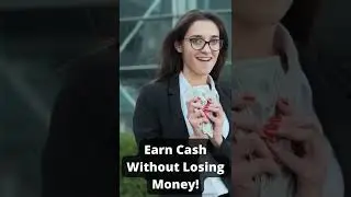 Earn Cash Without Losing Money!