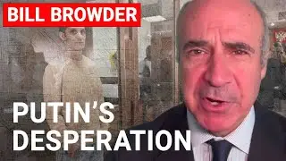 Bill Browder: Putin's prisoner swap proves how desperate he is