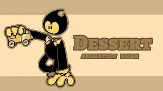 Dessert meme animation // Bendy and the ink machine