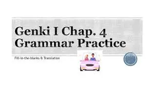 Genki I Chap 4 Grammar Practice