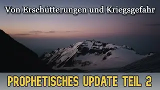 Prophetisches Update Teil 2 - Von Erschütterungen und Kriegsgefahr