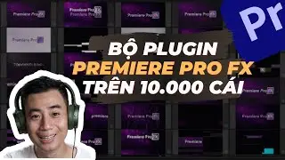 Review bộ plugin Premiere Pro FX trên 10.000 cái