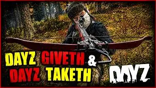 DayZ Standalone! - DAYZ GIVETH & DAYZ TAKETH!
