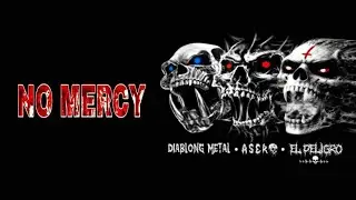 NO MERCY - DIABLONG METAL • EL PELIGRO • ASERO