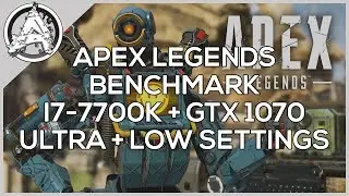 Apex Legends Benchmark NVIDIA GTX 1070 & i7-7700k Ultra & Low Settings! (1080p60) + Walk Through