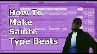 How To Make Sainte Type Beats | Ableton, FL Studio, Logic