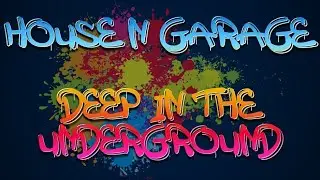 HOUSE N GARAGE - DEEP IN THE UNDERGROUND