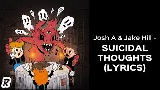 Josh A & Jake Hill - Suicidal Thoughts (Lyric Video)