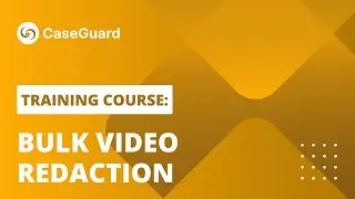 Bulk Video Redaction | CaseGuard Studio Training Course