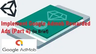 How to Implement Admob Rewarded Ad in Unity C# Mobile App | Monetize mobile app (Part3) | In Brief