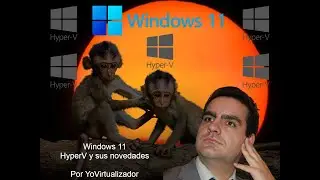 Windows 11 - Novedades en Hyper-V