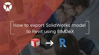 How to export SolidWorks to Revit? Export Parts/Assemblies to Families/Projects with BIMDeX plugin