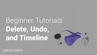 Delete, Undo, and Timeline in Gravity Sketch | Beginner Tutorials