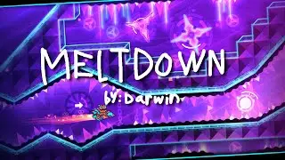 MELTDOWN by Darwin | Geometry Dash