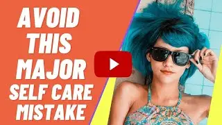 Avoid This Major Self Care Mistake | Empathic Vibes