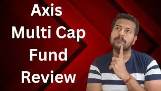 Axis Multi Cap Fund Review | Axis Multi Cap Direct Growth Plan Review