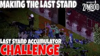 Making The Last Stand | Last Stand Accumulator Challenge | Project Zomboid