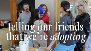 telling friends + family that we're ADOPTING!!!