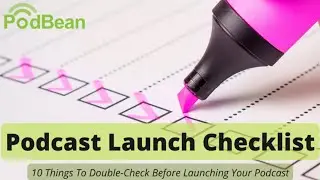 Podcast Launch Checklist - 10 Things To Double Check Before Launching Your Podcast