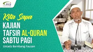 Kita Sapa | Kajian Tafsir Al Qur'an Sabtu Pagi | Ust Bambang Fauzan | LAZ DKD
