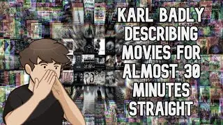 Karl Poorly Describing Movies For Almost 30 Minutes