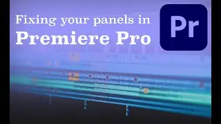 How To Fix Your Editing Panels in Adobe Premiere Pro