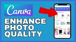 How to Enhance Photo Quality in Canva 2024?