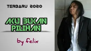 AKU BUKAN PILIHAN | cover felix terbaru | Lagu terbaru pilihan 2020#laguterbaru2020 #viral #trending