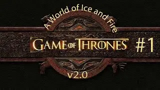 Mount and Blade Warband A World of Ice and Fire v2.0 - #1 Начало Великой истории