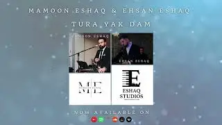Mamoon Eshaq and Ehsan Eshaq - Tura Yak Dam {Official Release} 2024