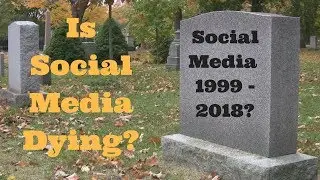 Social Media is Dying? Will Social Media Die in 2018?