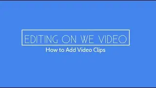 How to Add Video Clips on WeVideo