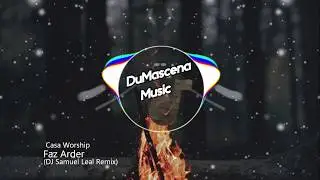 Casa Worship - Faz Arder (DJ Samuel Leal Remix)