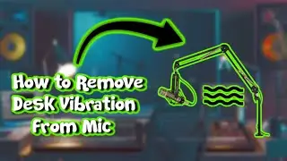 How to get Rid of Desk Vibration Coming Through your Microphone