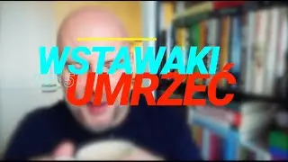 Wstawaki [#1815] Umrzeć