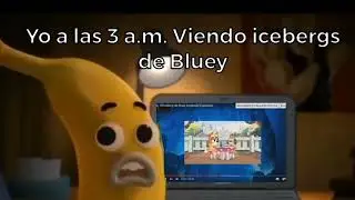 yo a las 3 a.m. viendo icebergs de bluey