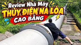 Khám phá nhà máy thủy điện Nà Lòa, Cao Bằng