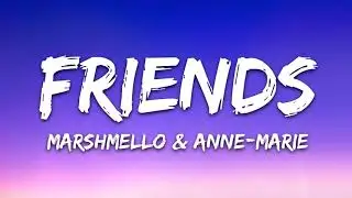 Marshmello & Anne Marie   FRIENDS Lyrics